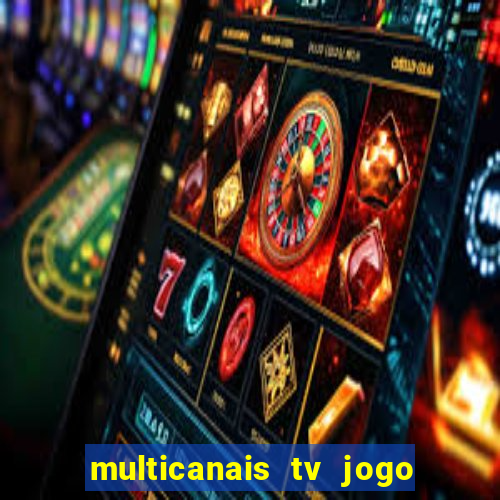 multicanais tv jogo ao vivo